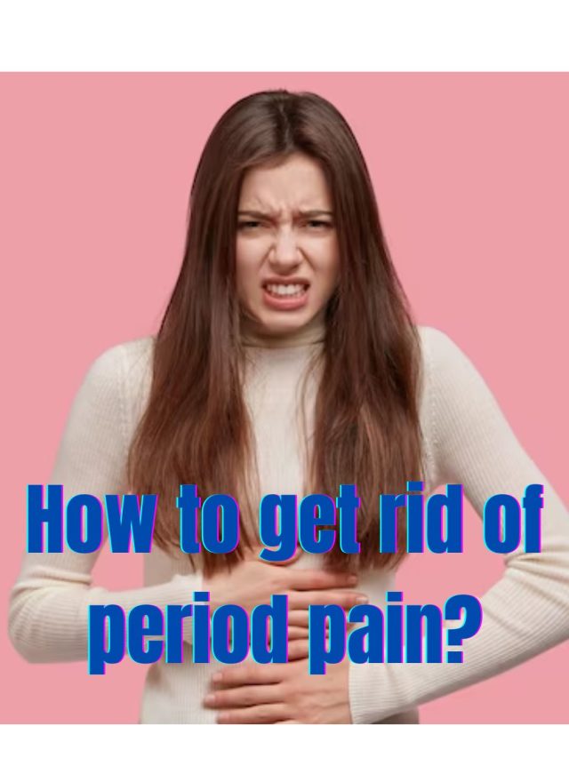 Periods Pain: How to get rid of period pain?