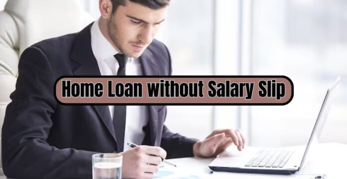 Home Loan without Salary Slip Big News! No salary, no income tax payment, still you will get home loan, know how