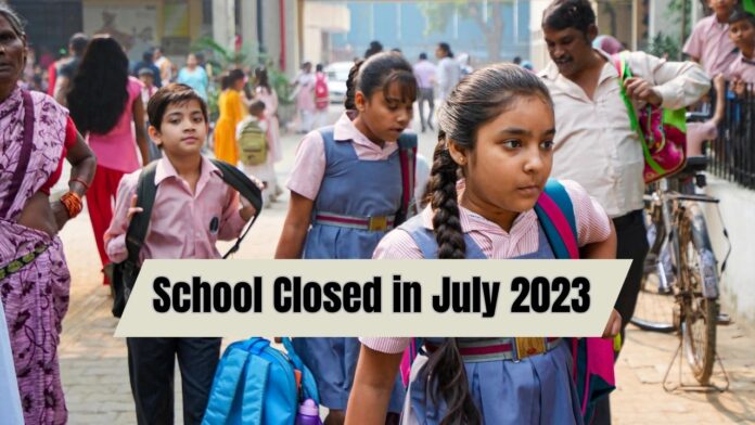 School Closed in July 2023 Schools will remain closed for so many days in July, see list here