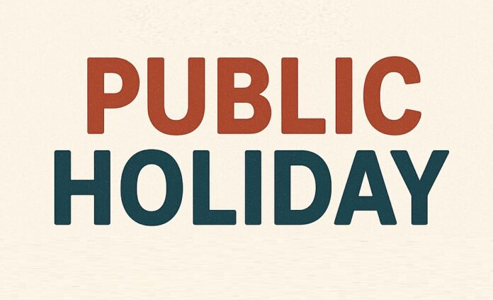 Public Holiday All government, private offices and schools will remain closed today, public holiday declared